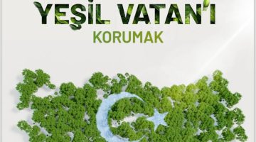 “Yeşili Korumak, Vatanı Savunmaktır”