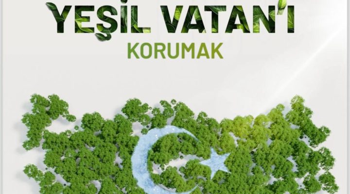 “Yeşili Korumak, Vatanı Savunmaktır”